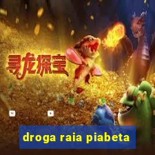 droga raia piabeta